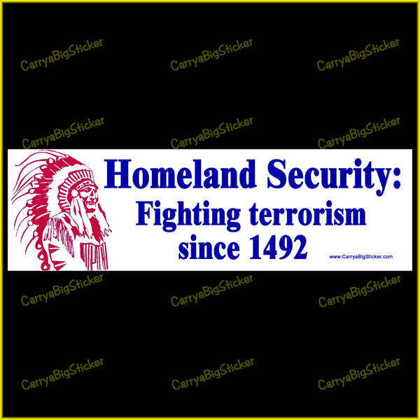 Homeland Security: Fighting Terrorism Since 1492 features white background with Plains Native in war bonnet in red line drawing. Blue letters. Bumper sticker OR bumper magnet.