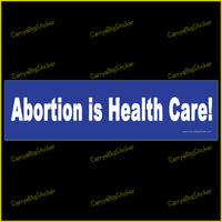 Bumper Sticker or Bumper Magnet says, Abortion is Health Care! White lettering on a blue background.