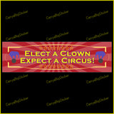 Bumper Sticker or Bumper Magnet says, Elect a Clown Expect a Circus! Features a circus poster motif with two elephants balancing on large balls. 