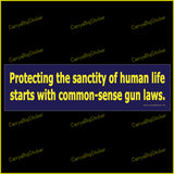 Bumper Sticker or Bumper Magnet says, Protecting the sanctity of human life starts with common-sense gun laws. Yellow lettering on a dark blue background.