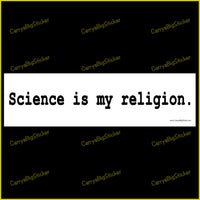 Bumper Sticker or Bumper Magnet says, Science is my religion.