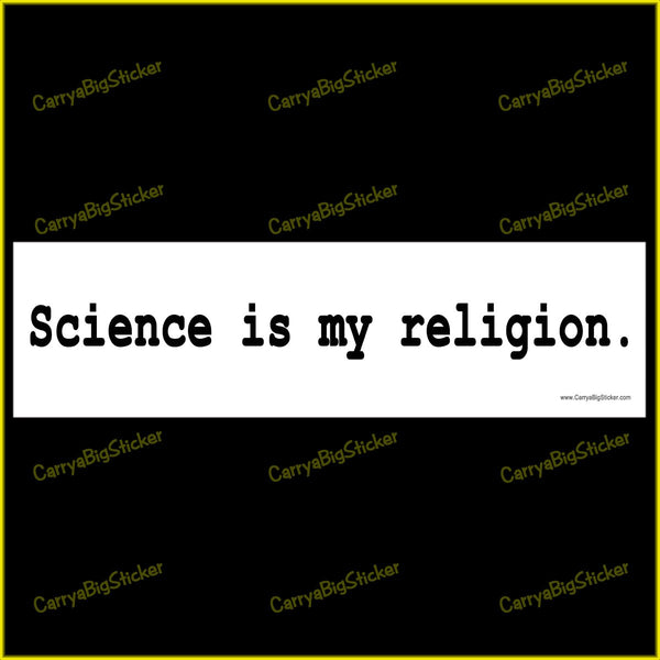 Bumper Sticker or Bumper Magnet says, Science is my religion.