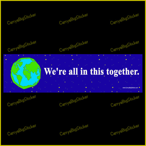 Bumper Sticker or Bumper Magnet says, We're all in this together. Shows cartoon drawing of earth on a blue field of stars.
