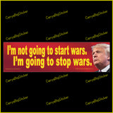 Bumper Sticker or Bumper Magnet says, I'm not going to start wars. I'm going to stop wars. Features photo of Donald Trump. Yellow letters on a red background.
