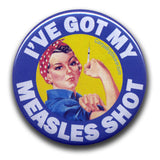 I've Got My Measles Shot Rosie the Riveter BUTTON (pin-back) 2.25-in. Diam.