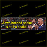 Bumper Sticker or Magnetic Bumper Sticker says, A Two-Headed Snake is Still a Snake! Features photo of Donald Trump and JD Vance at a rally.