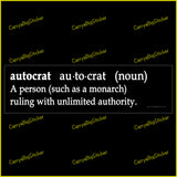 Bumper Sticker or Bumper Magnet defines Autocrat as A person, such as a monarch, ruling with unlimited authority.