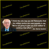 Bumper Sticker or Magnetic Bumper Sticker says, "I think the only way you tell Netanyahu that ... his military tactics are unacceptable is say, We're not going to give you $10 million to continue that effort. Quote is attributed to Sen. Bernie Sanders