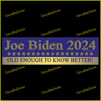 Bumper Sticker or Magnetic Bumper Sticker says, Joe Biden 2024 Old Enough to Know Better!