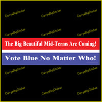 Bumper Sticker or Flexible Magnet says, The Big Beautiful Mid-Terms are Coming! Vote Blue No Matter Who! Features red, white and blue horizontal stripes. 