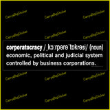 Bumper Sticker or Magnetic Bumper Sticker defines Corporatocracy as an economic, political and judicial system controlled by business corporations. 