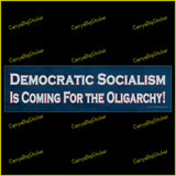 Bumper Sticker or Magnetic Bumper Sticker says, Democratic Socialism is Coming for the Oligarchy. Light blue letters on a dark blue background.