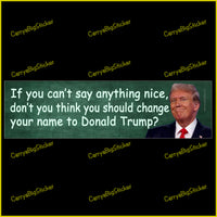 Bumper Sticker or Magnetic Bumper Sticker says, "If you can't say anything nice, don't you think you should change your name to Donald Trump? Shows Donald Trump standing near a blackboard.