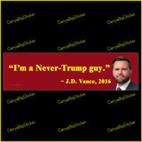 Bumper Sticker or Magnetic Bumper Sticker says, I'm a Never-Trump Guy. Quote is attributed to JD Vance in 2016.