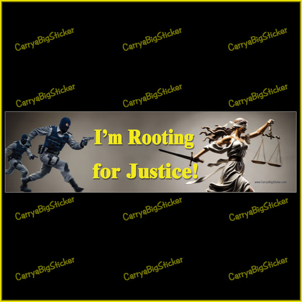 Bumper Sticker or Bumper Magnet says, I'm Rooting for Justice. Features masked law enforcement agents chasing Lady Justice who is running blind-folded with her scales and sword.