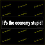 Bumper Sticker or Bumper Magnet says, It's the economy stupid! White letters on a black background