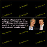 Bumper Sticker or Flexible Magnet shows photo of Donald Trump with Jeffrey Epstein. Text reads, I've known Jeff (Epstein for 15 years. Terrific guy ... He's a lot of fun to be with. It is even said that he likes beautiful women as much as I do, and many of them are on the younger side. Quote is attributed to Donald Trump.