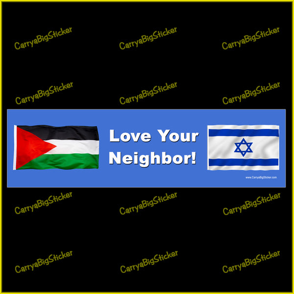 Bumper Sticker or Bumper Magnet says, Love Your Neighbor! Features Israeli and Palestinian flags. Background color is blue.