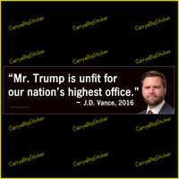 Bumper Sticker or Magnetic Bumper Sticker says, Mr Trump is unfit for our nation's highest office. Quote is attributed to JD Vance in 2016. Features photo of Vance.