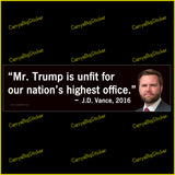 Bumper Sticker or Magnetic Bumper Sticker says, Mr Trump is unfit for our nation's highest office. Quote is attributed to JD Vance in 2016. Features photo of Vance.