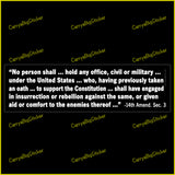 Bumper Sticker or Bumper Magnet says, No person shall ... hold any office, civil or military ... under the United States ... who, having previously taken an oath ... to support the Constitution ... shall have engaged in insurrection or rebellion against the same, or given aid or comfort to the enemies thereof ..." 14th Amend. Sec. 3