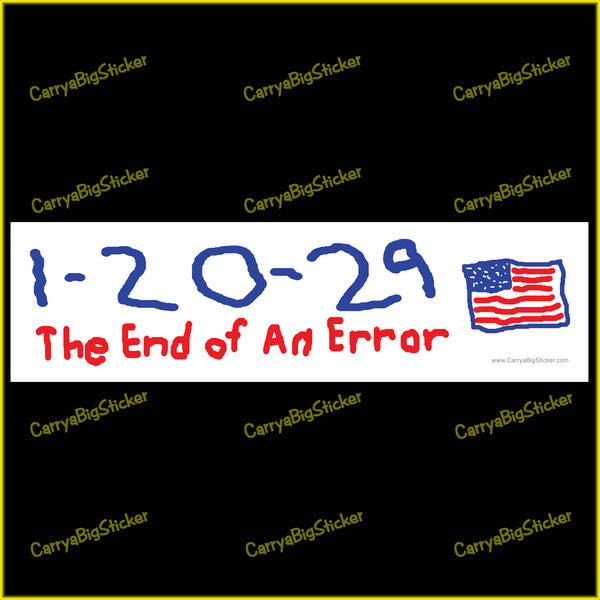 Bumper Sticker or Bumper Magnet with child-like text '1-20-29 The End of An Error' and a crude American flag on a white background.