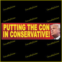 Bumper Sticker or Bumper Magnet says, Putting the Con in Conservative! Features photo of Donald Trump.