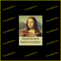 Poster-style bumper sticker or bumper magnet says, Reading books may be hazardous to your ignorance. Shows Mona Lisa wearing glasses and reading a book. 