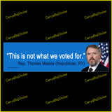 Bumper Sticker or Bumper Magnet says, This is not what we voted for. Quote is attributed to Rep. Thomas Massie (Republican, KY. Features photo of Massie.