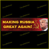 Bumper Sticker or Magnetic Bumper Sticker says, Making Russia Great Again! Includes photo of Trump with hammer and sickle in background.