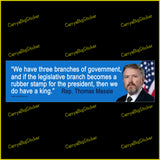 Bumper Sticker or Bumper Magnet says, We have three branches of government, and if the legislative branch becomes a rubber stamp for the president, then we do have a king. Quote is attributed to Rep. Thomas Massie. Features photo of Massie.