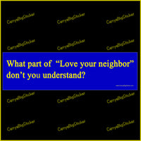 Bumper Sticker or Bumper Magnet says, What part of, Love Your Neighbor, don't you understand? Yellow lettering on a royal blue background. 