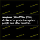 Bumper Sticker or Magnetic Bumper Sticker defines Xenophobia as dislike of or prejudice against people from other countries. 