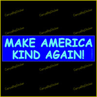 Make America Kind Again features bright blue lettering on blue backgroud. Bumper sticker OR magnet.