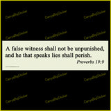 Bumper Sticker or Magnetic Bumper Sticker says, A false witness shall not be unpunished and he that speaks lies shall perish. Proverbs 19:9