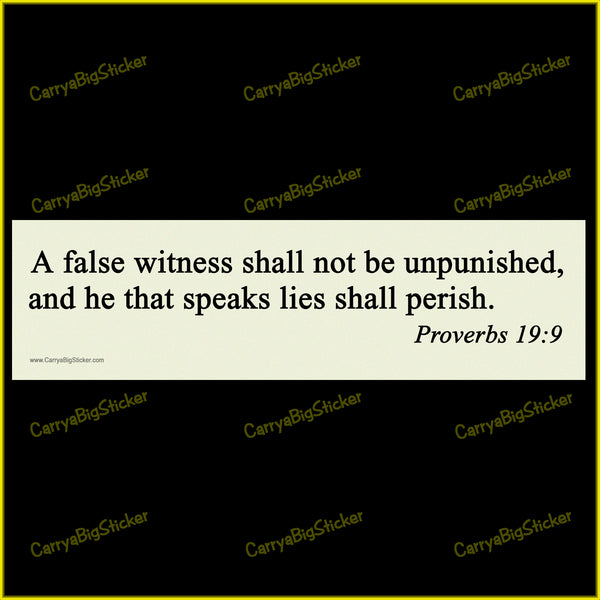 Bumper Sticker or Magnetic Bumper Sticker says, A false witness shall not be unpunished and he that speaks lies shall perish. Proverbs 19:9