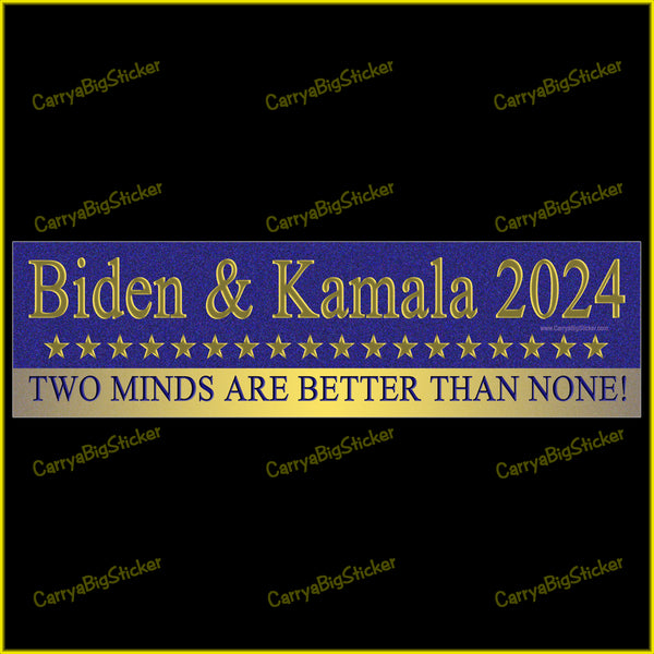 Bumper Sticker says, Biden and Kamala 2024, Two Minds Are Better Than None. Featues a row of gold stars on a blue background.
