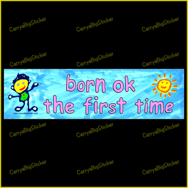 Bumper Sticker or Bumper Magnet says, Born OK the First Time. Features child-like painting of child and a smiling sun.