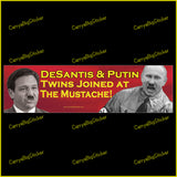Bumper Sticker or Bumper Magnet says, DeSantis & Putin Twins Joined at the Mustache! Shows Ron DeSantis and Vladimir Putin wearing Hitler style mustaches.