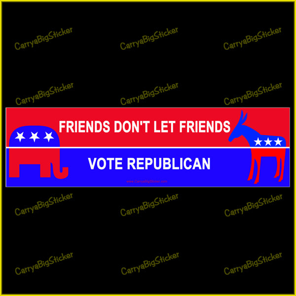 Bumper Sticker or Bumper Magnet says, Friends Don't Let Friends Vote Republican. Shows GOP elephant and Democratic donkey symbols. Red white and blue. 