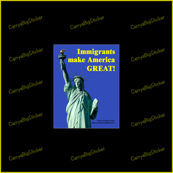 Bumper Sticker or Magnetic Bumper Sticker says, Immigrants Make America Great! Features photo of the Statue of Liberty.