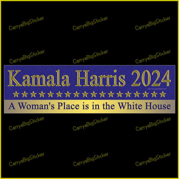 Bumper Sticker or Bumper Magnet says, Kamala Harris 2024 A Woman's Place is in the White House. Features row of gold stars.