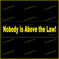Bumper Sticker or Bumper Magnet says, Nobody is Above the Law! Yellow lettering on a black background.