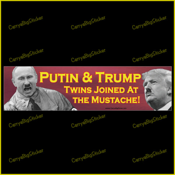 Bumper Sticker or Bumper Magnet says, Putin and Trump Twins Joined at the Mustache! Features photos of Putin and Trump, both with Hitler type mustaches. 