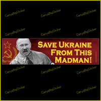 Bumper Sticker or Bumper Magnet says, Save Ukraine From This Madman! Features black and white photo of Vladimir Putin with mustache. He is shouting and gesticulating with his fist. Soviet hammer and sickle appears in background. Background is red.