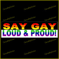 Bumper Sticker or Bumper Magnet says, Say Gay Loud and Proud! Lettering is colored in horizontal rainbow stripes.