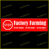 Bumper sticker or Bumper Magnet says, Stop Factory Farming, For the Animals, For the People, For the Planet.