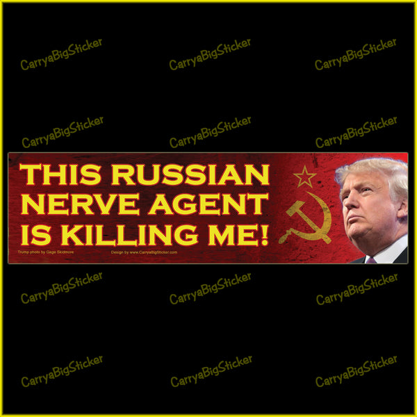 Bumper sticker or bumper magnet says, This Russian Nerve Agent is Killing Me! Shows Trump's face with Soviet style hammer and sickle in the background.