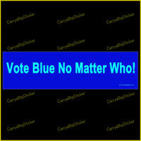 Bumper Sticker or Bumper Magnet says, Vote Blue No Matter Who!