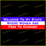 Bumper Sticker or Magnetic Bumper Sticker says, Welcome to My State Where Women Are Free to Choose! Features Red, White and Blue stripes.